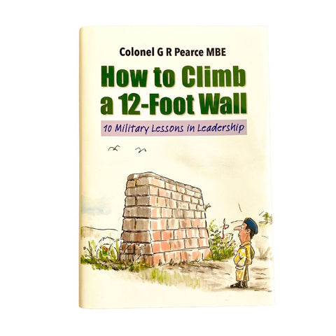 Book - How to Climb a 12 Foot Wall -   Colonel G.R. Pearce MBE (Signed)